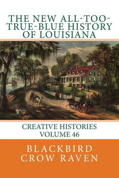 The New All-Too-True-Blue History Of Louisiana