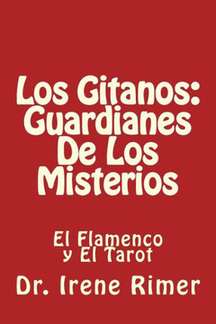 Los Gitanos : Guardianes De Los Misterios: El Flamenco Y El Tarot Los Gitanos : Guardianes De Los Misterios: El Flamenco Y El Tarot