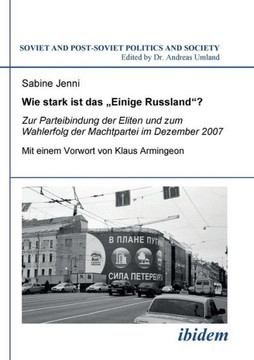 Wie stark ist das Einige Russland?. Zur Parteibindung der Eliten und dem Wahlerfolg der Machtpartei im Dezember 2007. Mit einem Vorwort von Klaus Armi
