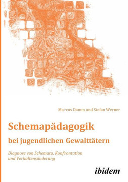 Schemapädagogik bei jugendlichen Gewalttätern. Diagnose von Schemata, Konfrontation und Verhaltensänderung