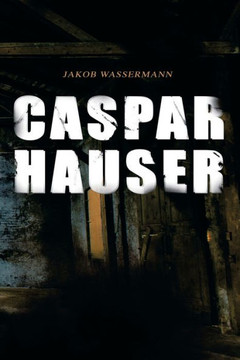 Caspar Hauser: Die Trägheit des Herzens Caspar Hauser: Die Trägheit des Herzens