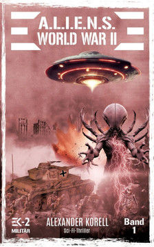 A.L.I.E.N.S. WORLD WAR II Band 1: Blutgewitter über Stalingrad