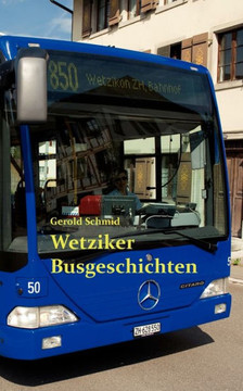 Wetziker Busgeschichten: Beobachtungen aus dem Alltag eines Buspassagiers