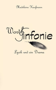 WortSinfonie: Lyrik und ein Drama WortSinfonie: Lyrik und ein Drama