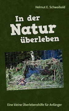 In der Natur überleben: Eine kleine Überlebenshilfe für Anfänger