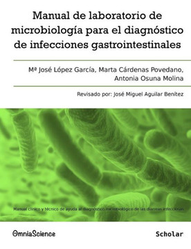Manual de laboratorio de microbiología para el diagnóstico de infecciones gastrointestinales: Manual clínico y técnico de ayuda al diagnóstico microbi Manual de laboratorio de microbiología para el diagnóstico de infecciones gastrointestinales: Manual clínico y técnico de ayuda al diagnóstico microbi