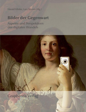 Bilder der Gegenwart: Aspekte und Perspektiven des digitalen Wandels Bilder der Gegenwart: Aspekte und Perspektiven des digitalen Wandels