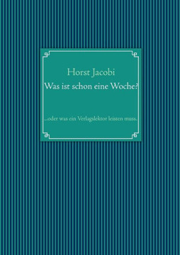 Was ist schon eine Woche?: ...oder was ein Verlagslektor leisten muss.