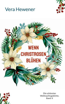 Wenn Christrosen blühen: Die schönsten Weihnachtsgedichte. Band II
