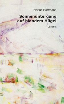 Sonnenuntergang auf blondem Hügel: Gedichte