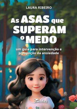 As asas que superam o medo: um guia para intervenção e prevenção da ansiedade