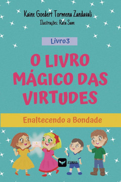 O Livro Mágico das Virtudes: Enaltecendo a bondade - Livro 3: Enaltecendo a bondade