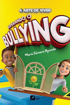 A arte de viver: superando o bullying: superando o bullying