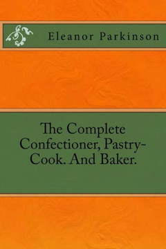 The Complete Confectioner, Pastry-Cook. And Baker.