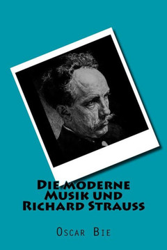 Die moderne Musik und Richard Strauss Die moderne Musik und Richard Strauss