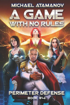 A Game With No Rules (Perimeter Defense Book #4): LitRPG Series A Game With No Rules (Perimeter Defense Book #4): LitRPG Series