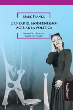 Danzar el modernismo / Actuar la política