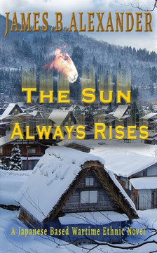 The Sun Always Rises. : A Japanese Based Wartime Ethnic Novel