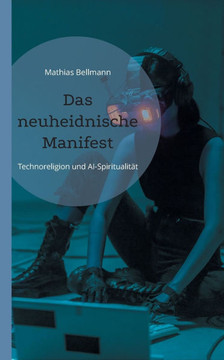 Das neuheidnische Manifest: Technoreligion und AI-Spiritualität