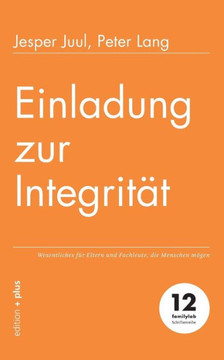 Einladung zur Integrität: Wesentliches für Eltern und Fachleute, die Menschen mögen