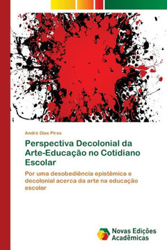 Perspectiva Decolonial da Arte-Educação no Cotidiano Escolar Perspectiva Decolonial da Arte-Educação no Cotidiano Escolar