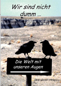 Wir sind nicht dumm....: Die Welt mit unseren Augen