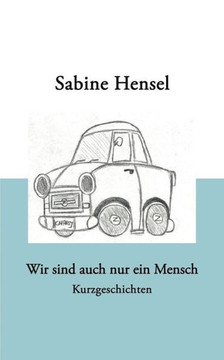 Wir sind auch nur ein Mensch: Kurzgeschichten Wir sind auch nur ein Mensch: Kurzgeschichten