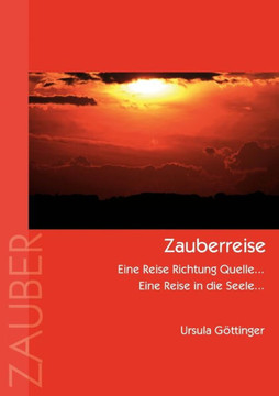 Zauberreise: Eine Reise Richtung Quelle... Eine Reise in die Seele... Zauberreise: Eine Reise Richtung Quelle... Eine Reise in die Seele...