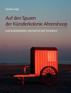 Auf den Spuren der Künstlerkolonie Ahrenshoop: Zum Zusammenspiel von Kultur und Tourismus