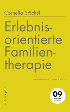 Erlebnisorientierte Familientherapie: Gestalttherapie mit vollen Stühlen Erlebnisorientierte Familientherapie: Gestalttherapie mit vollen Stühlen