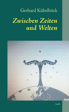 Zwischen Zeiten und Welten: Lyrik