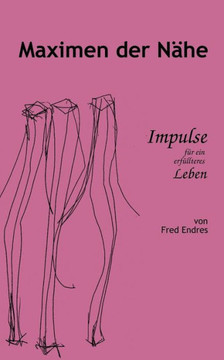 Maximen der Nähe: Impulse für ein erfüllteres Leben