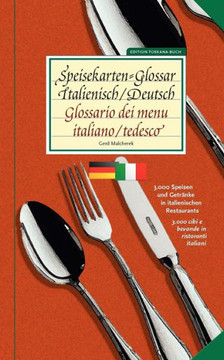 Speisekarten-Glossar Italienisch/Deutsch Glossario dei menu. Italiano/tedesco: 3.000 Speisen und Getränke in italienischen Restaurants