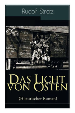 Das Licht von Osten (Historischer Roman): Ein Spiegelbild des Ersten Weltkriegs Das Licht von Osten (Historischer Roman): Ein Spiegelbild des Ersten Weltkriegs