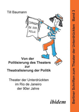 Von der Politisierung des Theaters zur Theatralisierung der Politik. Theater der Unterdrückten im Rio de Janeiro der 90er Jahre