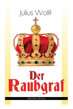 Der Raubgraf (Mittelalter-Roman): Spiel um Macht - Eine Geschichte aus dem Harzgau (Historischer Roman) Der Raubgraf (Mittelalter-Roman): Spiel um Macht - Eine Geschichte aus dem Harzgau (Historischer Roman)