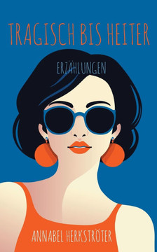 Tragisch bis heiter: Erzählungen