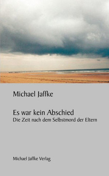 Es war kein Abschied: Die Zeit nach dem Selbstmord der Eltern