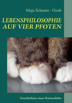 Lebensphilosophie Auf Vier Pfoten: Geschichten einer Katzenliebe