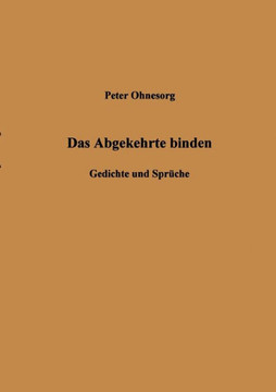 Das Abgekehrte binden: Gedichte und Sprüche