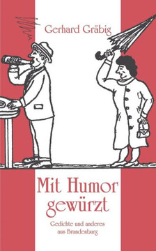 Mit Humor gewürzt: Gedichte und anderes aus Brandenburg
