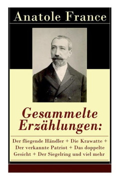 Gesammelte Erzählungen: Der fliegende Händler  Die Krawatte  Der verkannte Patriot  Das doppelte Gesicht  Der Siegelring und viel mehr: Di