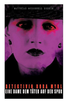 Detektivin Dora Myrl - Eine Dame dem Täter auf der Spur: Kriminalfälle: Der falsche und der wahre Erbe, Der Krückstock, Die Sibylle, Auf der Lokomotiv