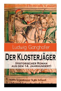Der Klosterjäger (Historischer Roman aus dem 14. Jahrhundert): Ein Klassiker des Heimatromans Der Klosterjäger (Historischer Roman aus dem 14. Jahrhundert): Ein Klassiker des Heimatromans