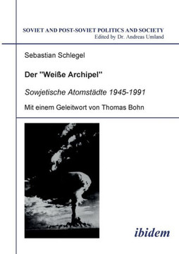 Der Weisse Archipel - Sowjetische Atomstädte 1945-1991.