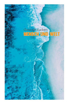 Mensch und Welt: Eine Philosophie des Lebens
