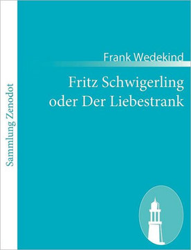 Fritz Schwigerling oder Der Liebestrank: Schwank in drei Aufzügen Fritz Schwigerling oder Der Liebestrank: Schwank in drei Aufzügen