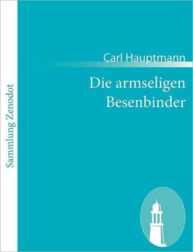 Die armseligen Besenbinder: Altes Märchen in fünf Akten