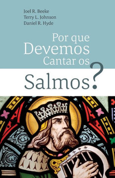 Por Que Devemos Cantar Os Salmos?