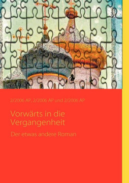 Vorwärts in die Vergangenheit: Der etwas andere Roman